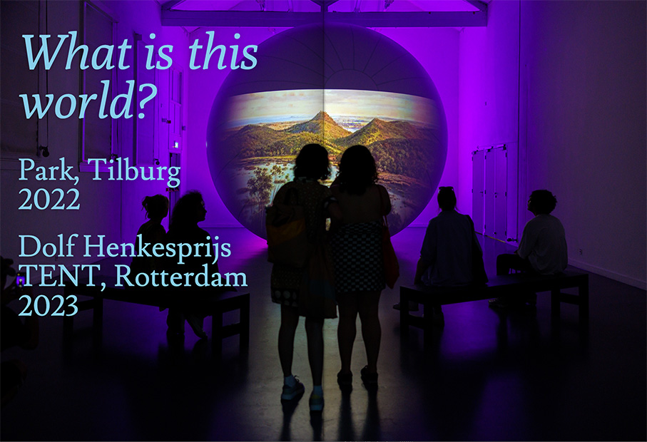 What is this World? Park, Tilburg. Dolf Henkesprijs TENT 2023 Rotterdam